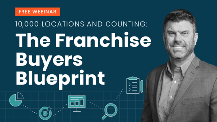 10,000 Locations and Counting: The Franchise Buyers Blueprint