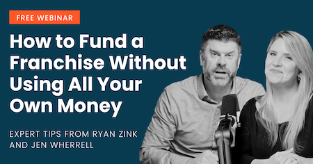 How to Fund a Franchise Without Using All Your Own Money: Expert Tips from Ryan Zink and Jen Wherrell