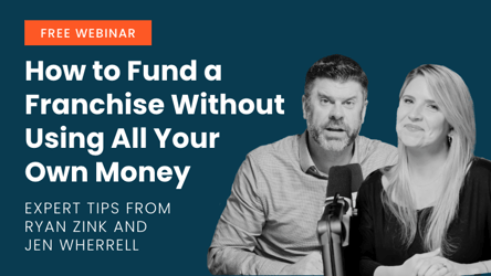 How to Fund a Franchise Without Using All Your Own Money: Expert Tips from Ryan Zink and Jen Wherrell